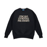 Crewneck Sweatshirt "I Was Looking For A Reason To Love You"