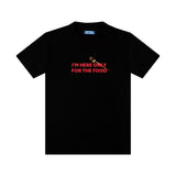 T-shirt I'm here only for the food
