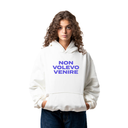 Felpa Hoodie "Non Volevo Venire"