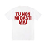 T-shirt “Tu non mi basti mai"