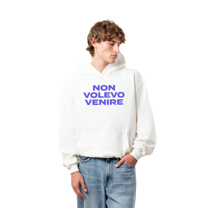 Felpa Hoodie "Non Volevo Venire"